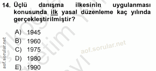 14. soru: Uçlü danışma ilkesinin uygulanması konusunda ilk yasal düzenleme kaç yılında gerçekleştirilmiştir? A) 1945 B) 1960 C)…