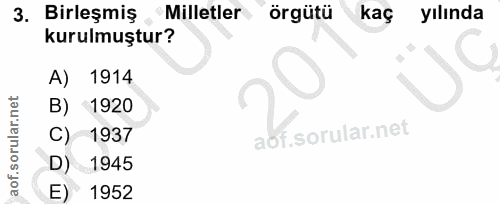 3. soru: Birleşmiş , Milletler örgütü kaç yılında kurulmuştur? A) 1914 B) 1920 1937 D) 1945 1952