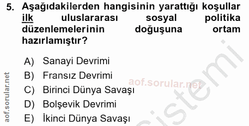 5. soru: Aşağıdakilerden hangisinin yarattığı koşullar uluslararası sosyal politika düzenlemelerinin doğuşuna ortam hazırlamış…