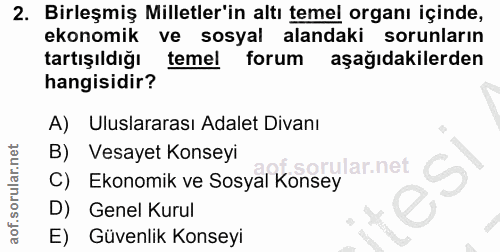 2. soru: Birleşmiş Milletler'in altı temel organı içinde, ekonomik ve sosyal alandaki sorunların tartışıldığı temel forum aşağ…