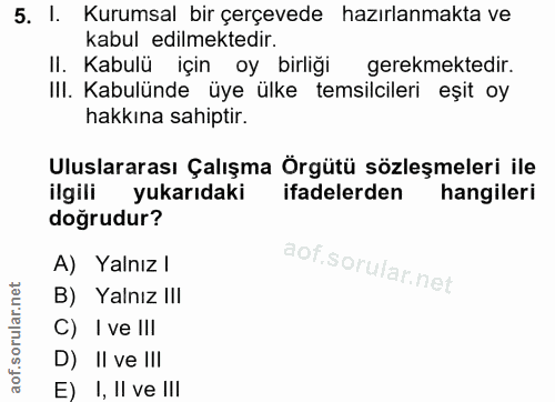 5. soru: I. Kurumsal bir çerçevede hazırlanmakta ve kabul edilmektedir. II. Kabulü için oy birliği gerekmektedir. III. Kabulün…