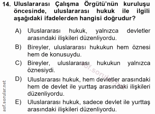 14. soru: Uluslararası Çalışma Örgütü'nün kuruluşu öncesinde, uluslararası hukuk ile ilgili aşağıdaki ifadelerden hangisi doğru…