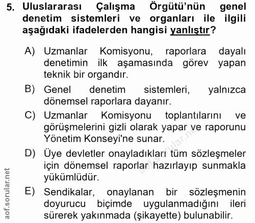 5. soru: Uluslararası Çalışma Örgütü'nün genel denetim sistemleri ve organları ile ilgili aşağıdaki ifadelerden hangisi yanlış…