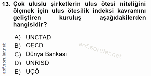 13. soru: Çok uluslu şirketlerin ulus ötesi niteliğini ölçmek için ulus ötesilik indeksi kavramını geliştiren kuruluş aşağıdaki…