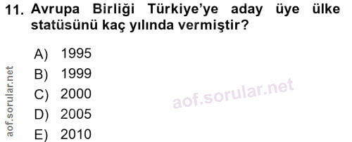 11. soru: Avrupa Birliği Türkiye'ye aday üye ülke statüsünü kaç yılında vermiştir? A) 1995 B) 1999 C) 2000 D) 2005 E) 2010