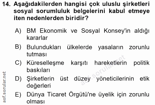 14. soru: Aşağıdakilerden hangisi çok uluslu şirketleri sosyal sorumluluk belgelerini kabul etmeye iten nedenlerden biridir? A)…