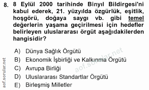 8. soru: 8 Eylül 2000 tarihinde Binyıl Bildirgesi'ni kabul ederek, 21. yüzyılda özgürlük, eşitlik, hoşgörü, doğaya saygı vb. g…