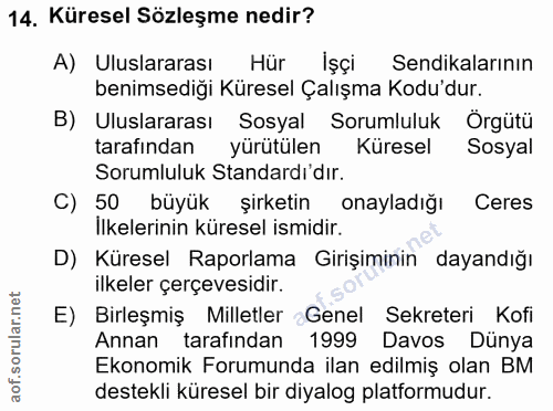 14. soru: Küresel Sözleşme nedir? A) Uluslararası ( Hür Işçi Sendikalarının benimsediği Küresel Çalışma Kodu'dur. B) Uluslarara…