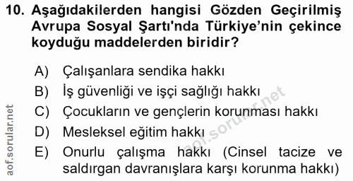 10. soru: Aşağıdakilerden hangisi Gözden Geçirilmiş Avrupa Sosyal Şartı'nda Türkiye'nin çekince koyduğu maddelerden biridir? A)…