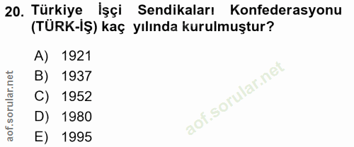20. soru: Türkiye İşçi Sendikaları Konfederasyonu (TÜRK-İŞ) kaç yılında kurulmuştur? A) 1921 B) 1937 C) 1952 D) 1980 E) 1995