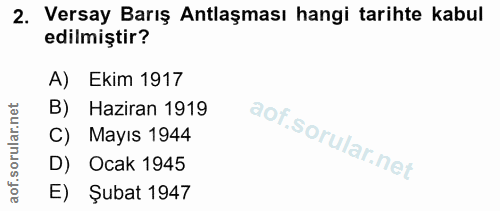 2. soru: Versay Barış Antlaşması hangi tarihte kabul edilmiştir? A) Ekim 1917 B) Haziran 1919 C) Mayıs 1944 D) Ocak 1945 E) Şu…