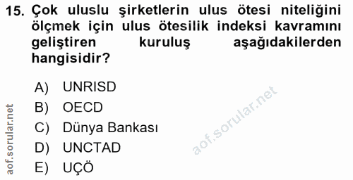 15. soru: Çok uluslu şirketlerin ulus ötesi niteliğini ölçmek için ulus ötesilik indeksi kavramını geliştiren kuruluş aşağıdaki…