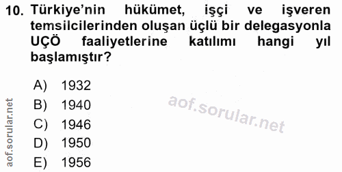 10. soru: Türkiye'nin hükümet, işçi ve işveren temsilcilerinden oluşan üçlü bir delegasyonla UÇÔ faaliyetlerine katılımı hangi…