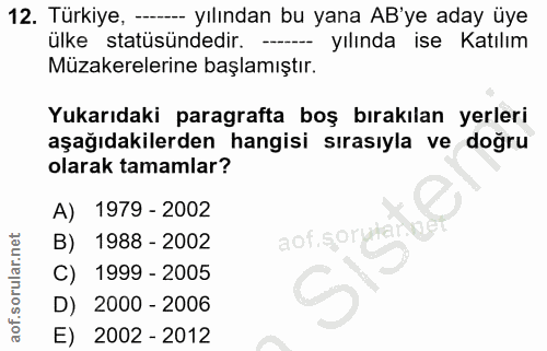 12. soru: Türkiye, --- yılından bu yana AB'ye aday üye ülke statüsündedir. -- yılında ise Katılım Müzakerelerine başlamıştır. Y…