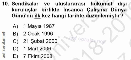 10. soru: Sendikalar ve uluslararası hükümet dışı kuruluşlar birlikte İnsanca Çalışma Dünya Günü'nü ilk kez hangi tarihte düzen…