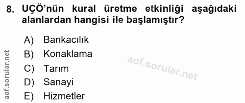 8. soru: UÇÖ'nün kural üretme etkinliği aşağıdaki alanlardan hangisi ile başlamıştır? A) Bankacılık orular.net B) Konaklama C)…