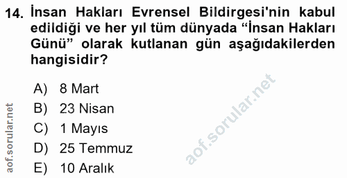 14. soru: İnsan Hakları Evrensel Bildirgesi'nin kabul edildiği ve her yıl tüm dünyada "Insan Hakları Günü" olarak kutlanan gün…