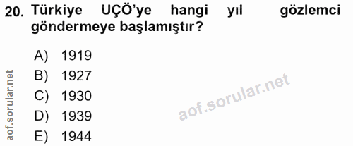 20. soru: Türkiye UÇÖ'ye hangi yil gözlemci göndermeye başlamıştır? A) 1919 orular.net B) 1927 C) 1930 D) 1939 aof. E) 1944