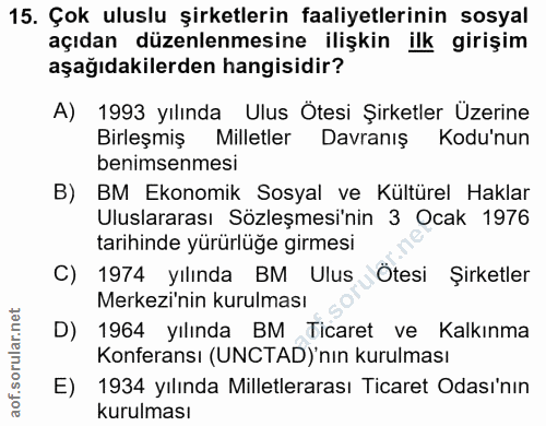 15. soru: Çok uluslu şirketlerin faaliyetlerinin sosyal açıdan düzenlenmesine ilişkin ilk girişim aşağıdakilerden hangisidir? A…