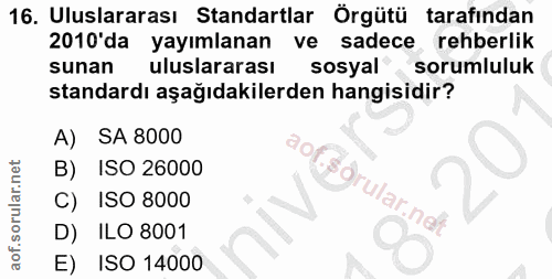 16. soru: Uluslararası Standartlar Örgütü tarafından 2010 da yayımlanan ve sadece rehberlik sunan uluslararası sosyal sorumlulu…