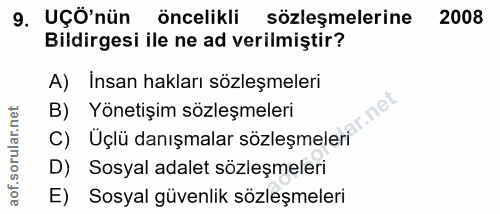 9. soru: UÇÖ'nün öncelikli sözleşmelerine 2008 Bildirgesi ile ne ad verilmiştir? A) İnsan hakları sözleşmeleri B) Yönetişim sö…