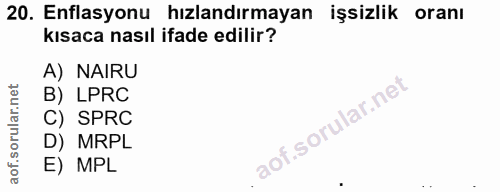 20. soru: Enflasyonu hızlandırmayan işsizlik oranı kısaca nasıl ifade edilir? A) NAIRU B) LPRC C) SPRC D) MRPL E) MPL
