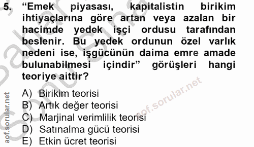 5. soru: "Emek piyasası, kapitalistin birikim ihtiyaçlarına göre artan veya azalan bir hacimde yedek işçi ordusu tarafından be…