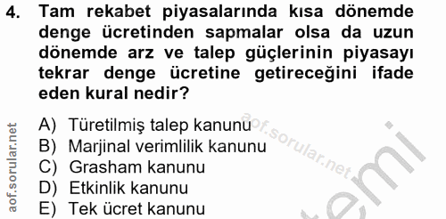 4. soru: Tam rekabet piyasalarında kısa dönemde denge ücretinden sapmalar olsa da uzun dönemde arz ve talep güçlerinin piyasay…