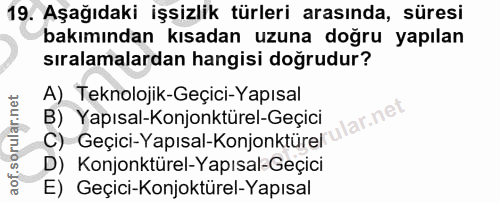 19. soru: Aşağıdaki işsizlik türleri arasında, süresi bakımından kısadan uzuna doğru yapılan sıralamalardan hangisi doğrudur? A…