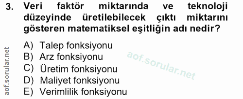 3. soru: Veri faktör miktarında ve teknoloji düzeyinde üretilebilecek çıktı miktarını gösteren matematiksel eşitliğin adı nedi…