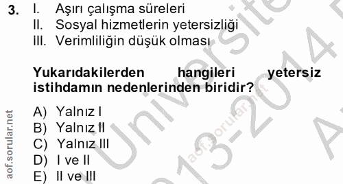 3. soru: l. Aşırı çalışma süreleri II. Sosyal hizmetlerin yetersizliği ill. Verimliliğin düşük olması Yukarıdakilerden hangile…
