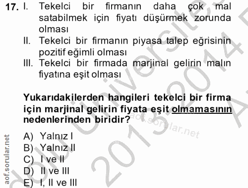 17. soru: I. Tekelci bir firmanın daha çok mal satabilmek için fiyatı düşürmek zorunda olması II. Tekelci bir firmanın piyasa t…