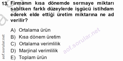 13. soru: Firmanın kısa dönemde sermaye miktarı sabitken farklı düzeylerde işgücü istihdam ederek elde ettiği üretim miktarına…