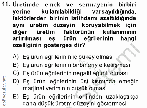 11. soru: Üretimde emek ve sermayenin birbiri yerine kullanılabildiği varsayıldığında, faktörlerden birinin istihdamı azaltıldı…