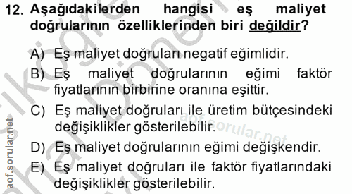 12. soru: Aşağıdakilerden hangisi eş maliyet doğrularının özelliklerinden biri değildir? A) Eş maliyet doğruları negatif eğimli…