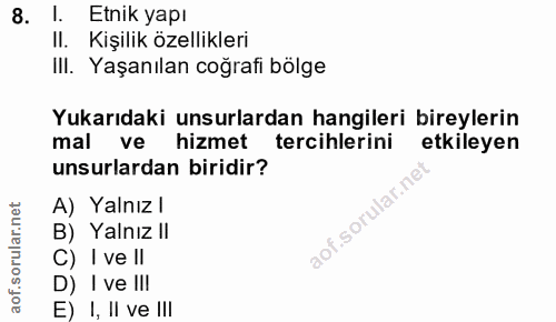 8. soru: I. Etnik yapı II. Kişilik özellikleri III. Yaşanılan coğrafi bölge Yukarıdaki unsurlardan hangileri bireylerin mal ve…