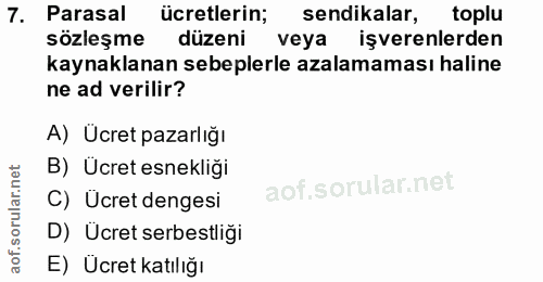 7. soru: Parasal ücretlerin; sendikalar, toplu sözleşme düzeni veya işverenlerden kaynaklanan sebeplerle azalamaması haline ne…