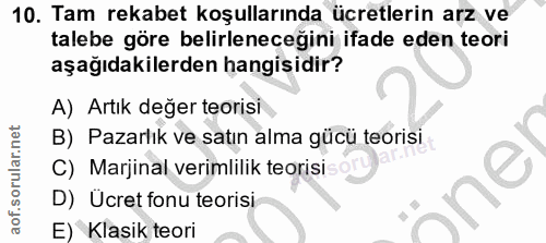 10. soru: Tam rekabet koşullarında ücretlerin arz ve talebe göre belirleneceğini ifade eden teori aşağıdakilerden hangisidir? A…