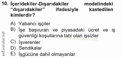 10. soru: Içeridekiler-Dışarıdakiler modelindeki "dışarıdakiler" ifadesiyle kastedilen kimlerdir? A) Yabancı işçiler B) İşe baş…