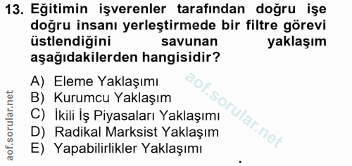 13. soru: Eğitimin işverenler tarafından doğru işe doğru insanı yerleştirmede bir filtre görevi üstlendiğini savunan yaklaşım a…