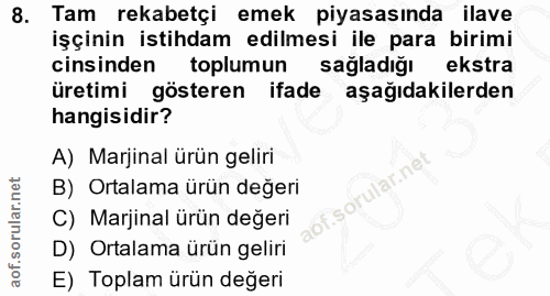 8. soru: Tam rekabetçi emek piyasasında ilave işçinin istihdam edilmesi ile para birimi cinsinden toplumun sağladığı ekstra ür…