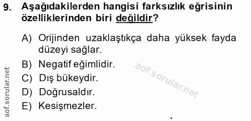 9. soru: Aşağıdakilerden hangisi farksızlık eğrisinin özelliklerinden biri değildir? A) Orijinden uzaklaştıkça daha yüksek fay…