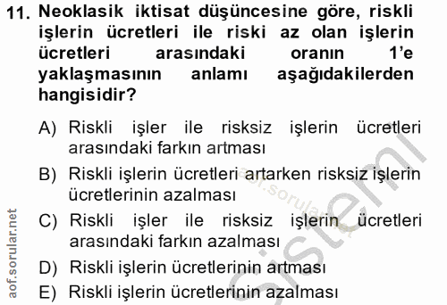 11. soru: Neoklasik iktisat düşüncesine göre, riskli işlerin ücretleri ile riski az olan işlerin ücretleri arasindaki oranin 1'…
