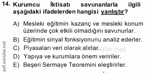 14. soru: Kurumcu Iktisatı savunanlarla ilgili aşağıdaki ifadelerden hangisi yanlıştır? A) Mesleki eğitimin kazanç ve mesleki k…