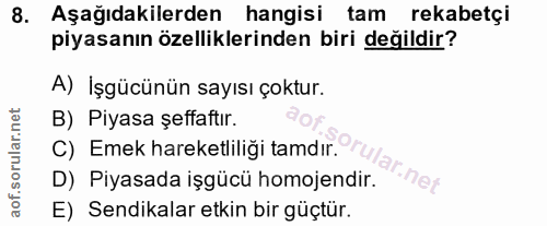 8. soru: Aşağıdakilerden hangisi tam rekabetçi piyasanın özelliklerinden biri değildir? A) İşgücünün sayısı çoktur. B) Piyasa…