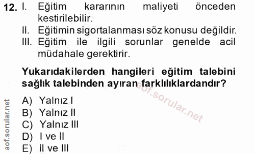 12. soru: 1. Eğitim kararının maliyeti önceden kestirilebilir. II. Eğitimin sigortalanması söz konusu değildir. IlI. Eğitim ile…
