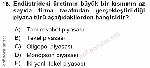 18. soru: Endüstrideki üretimin büyük bir kısmının az sayıda firma tarafından gerçekleştirildiği piyasa türü aşağıdakilerden ha…