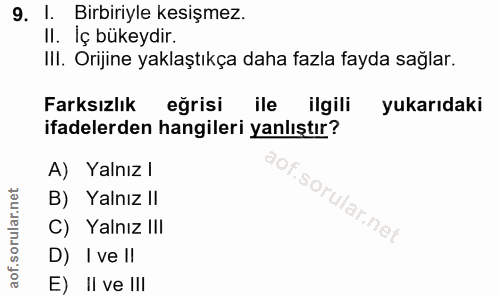 9. soru: 1. Birbiriyle kesişmez. II. İç bükeydir. III. Orijine yaklaştıkça daha fazla fayda sağlar. Farksızlık eğrisi ile ilgi…