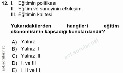 12. soru: I. •Eğitimin politikası II. Eğitim ve sanayinin etkileşimi IlI. Eğitimin kalitesi Yukarıdakilerden hangileri eğitim e…