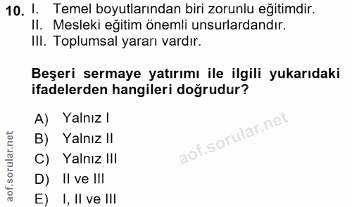 10. soru: 1. Temel boyutlarından biri zorunlu eğitimdir. II. Mesleki eğitim önemli unsurlardandır. III. Toplumsal yararı vardır…